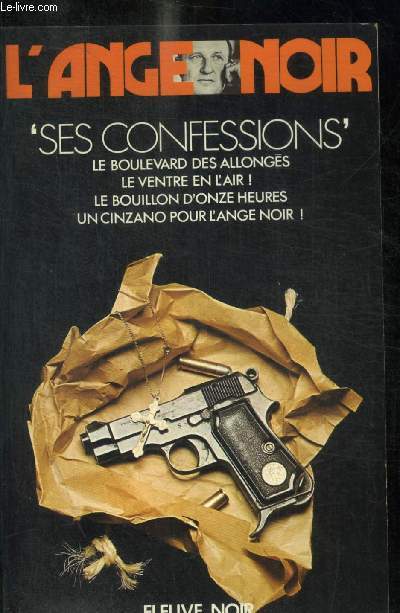 L ANGE NOIR- SES CONFESSIONS- LE BOULEVARD DES ALLONGES- LE VENTRE EN L AIR!- LE BOUILLON D ONZE HEURES- UN CINZANO POUR L ANGE NOIR!