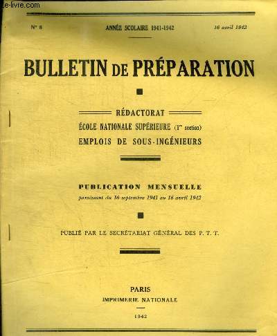 BULLETIN DE PREPARATION - REDACTORAT - ECOLE NATIONALE SUPERIEURE - EMPLOIS DE SOUS - INGENIEURS - PUBLICATION MENSUELLE - ANNEE SCOLAIRE 1941 - 1942 - N 8 - 16 AVRIL 1942 -