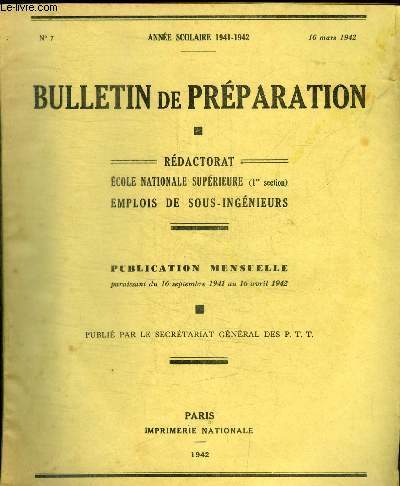 BULLETIN DE PREPARATION - REDACTORAT - ECOLE NATIONALE SUPERIEURE - EMPLOIS DE SOUS - INGENIEURS - PUBLICATION MENSUELLE - ANNEE SCOLAIRE 1941 - 1942 - N7 - 16 MARS 1942 -