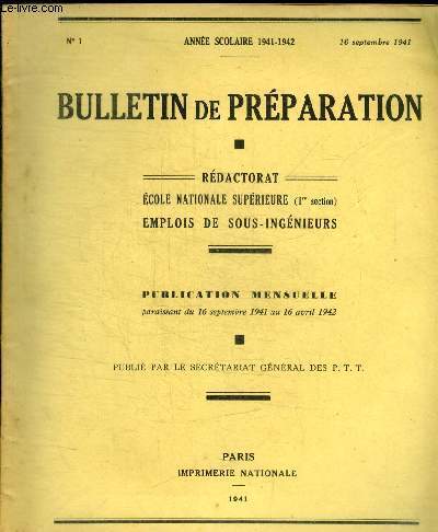 BULLETIN DE PREPARATION - REDACTORAT - ECOLE NATIONALE SUPERIEURE - EMPLOIS DE SOUS - INGENIEURS - PUBLICATION MENSUELLE - ANNEE SCOLAIRE 1941 - 1942 - N 1 - 16 SEPTEMBRE 1941 -