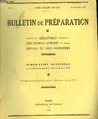 BULLETIN DE PREPARATION - REDACTORAT - ECOLE NATIONALE SUPERIEURE - EMPLOIS DE SOUS - INGENIEURS - PUBLICATION MENSUELLE - ANNEE SCOLAIRE 1941 - 1942 - N 4 - 16 DECEMBRE 1941 -