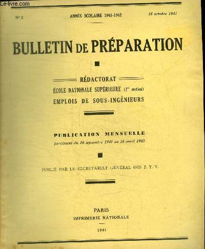 BULLETIN DE PREPARATION - REDACTORAT - ECOLE NATIONALE SUPERIEURE - EMPLOIS DE SOUS - INGENIEURS - PUBLICATION MENSUELLE - ANNEE SCOLAIRE 1941 - 1942 - N 2 - 16 OCTOBRE 1941 -