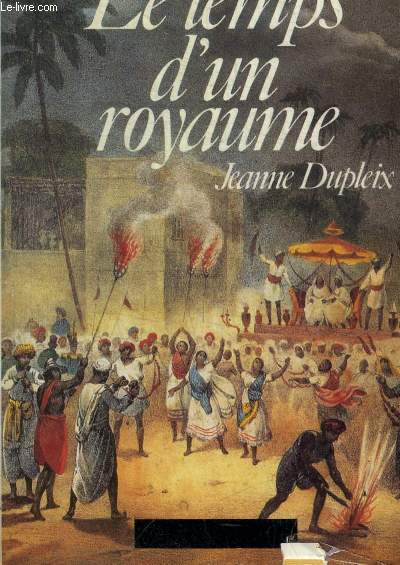 LE TEMPS D UN ROYAUME - JEANNE DUPLEIX ( 1706 - 1756)