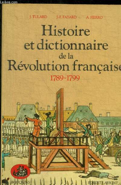 HISTOIRE ET DICTIONNAIRE DE LA REVOLUTION FRANCAISE.1789-1799