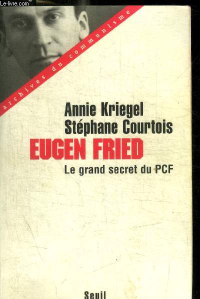 EUGEN FRIED. LE GRAND SECRET DU PCF