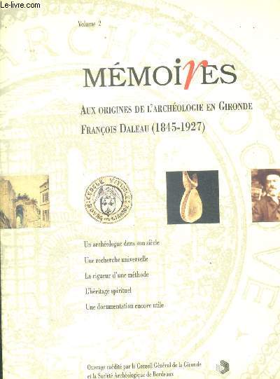 MEMOIRES AUX ORIGINES DE L ARCHEOLOGIE EN GIRONDE - FRANCOIS DALEAU ( 1845 - 1927 ) - VOLUME 2