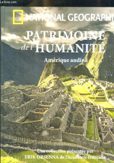 NATIONAL GEOGRAPHIC - PATRIMOINE DE L HUMANITE - AMRIQUE ANDINE