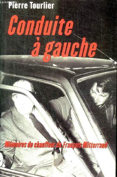 CONDUITE A GAUCHE - MEMOIRES DU CHAUFFEUR DE FRANCOIS MITTERAND