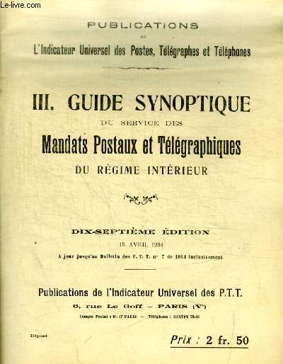 PUBLICATIONS DE L INDICATEUR UNIVERSEL DES POSTES, TELEGRAPHES ET TELEPHONES - GUIDE SYNOPTIQUE DU SERVICE DES MANDATS POSTAUX ET TELEGRAPHIQUES DU REGIME INTERIEUR - N III