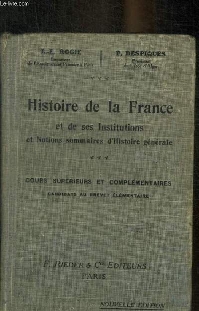 HISTOIRE DE LA FRANCE ET DE SES INSTITUTIONS ET NOTIONS SOMMAIRES D HISTOIRE GENERALE - COURS SUPERIEURS ET COMPLEMENTAIRES