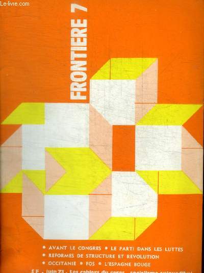 FRONTIERE - LES CAHIERS CERES - SOCIALISME AUJOURD HUI - N 7 - JUIN 1973 -