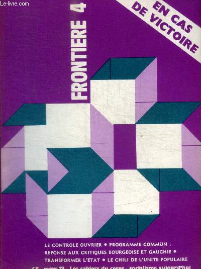 FRONTIERE - LES CAHIERS CERES - SOCIALISME AUJOURD HUI - N 4 - EN CAS DE VICTOIRE - MARS 1973 -