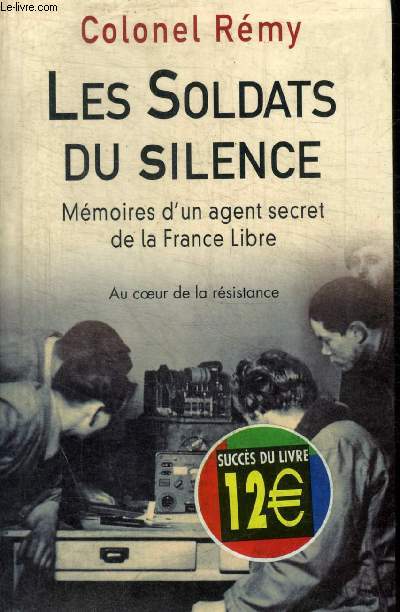LES SOLDATS DU SILENCE- MEMOIRES D UN AGENT SECRET DE LA FRANCE LIBRE- AU COEUR DE LA RESISTANCE
