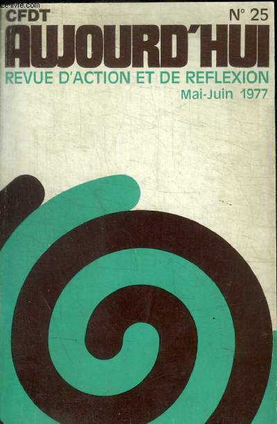 CFDT AUJOURD HUI - REVUE D ACTION ET DE REFLEXION - N 25 - MAI / JUIN 1977 -
