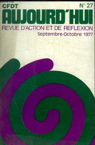 CFDT AUJOURD HUI - REVUE D ACTION ET DE REFLEXION - N 27 - SEPTEMBRE - OCTOBRE 1977 -