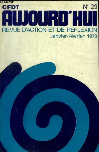 CFDT AUJOURD HUI - REVUE D ACTION ET DE REFLEXION - N 29 - JANVIER FEVRIER 1978 -