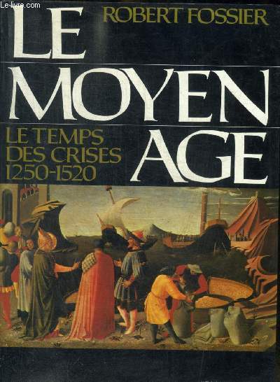 LE MOYEN AGE - LE TEMPS DES CRISES - 1250 - 1520 - TOME 3