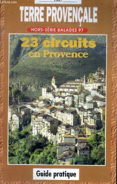 TERRE PROVENCALE - HORS SERIE BALADES 97 - 23 CIRCUITS EN PROVENCE - GUIDE PRATIQUE
