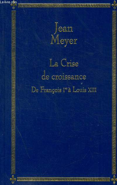 LA CRISE DE CROISSANCE DE FRANCOIS 1ER A LOUIS XIII
