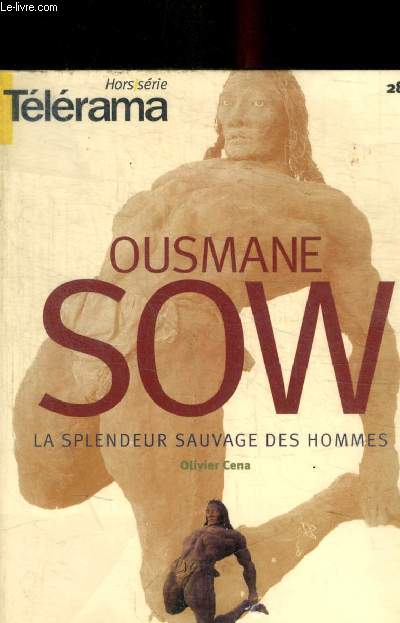 OUSMANE SOW - LA SPLENDEUR SAUVAGE DES HOMMES