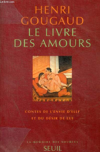 LE LIVRE DES AMOURS. CONTES DE L'ENVIE D'ELLE ET DU DESIR DE LUI