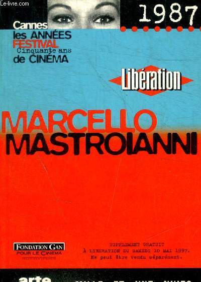 LIBERATION - MARCELLO MASTROIANNI - CANNES LES ANNEES FESTIVAL CINQUANTE ANS DE CINEMA - 1987 -