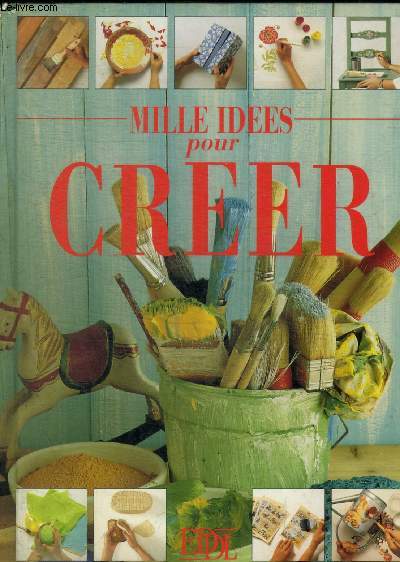 MILLE IDEES POUR CREER - PAPIER MACHE / CARTONNAGE / CERAMIQUE / FLEURS FRAICHES / FLEURS SECHEES /