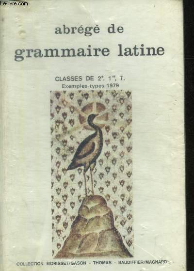 ABREGE DE GRAMMAIRE LATINE - CLASSE DE 2E - 1RE - T