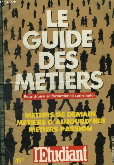 LE GUIDE DES METIERS - POUR CHOISIR SA FORMATION ET SON EMPLOI - METIERS DE DEMAIN METIERS D AUJOURD HUI METIERS PASSION