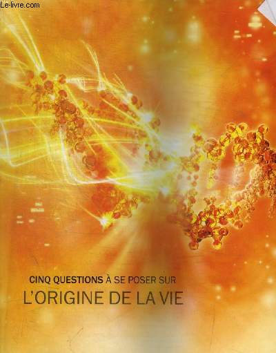 CINQ QUESTIONS A SE POSER SUR L ORIGINE DE LA VIE