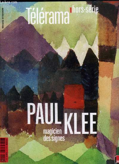 TELERAMA- HORS SERIE - AVRIL 2016 -PAUL KLEE MAGICIEN DES SIGNES - ANATOMIE D UNE OEUVRE / LE PINCEAU ET L ARCHET / DESTIN ET PERSPECTIVES