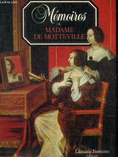 MEMOIRES DE MADAME DE MOTTEVILLE - POUR SERVIR A L HISTOIRE D ANNE D AUTRICHE