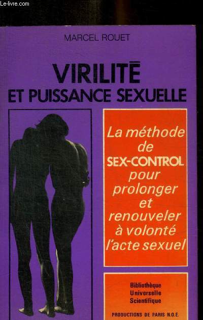VIRILITE ET PUISSANCE SEXUELLE - LA METHODE DE SEX CONTROL POUR PROLONGER ET RENOUVELER A VOLONTE L ACTE SEXUEL