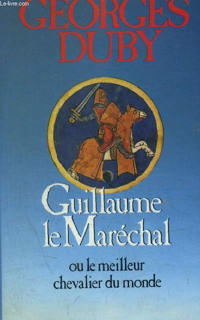 GUILLAUME LE MARECHAL OU LE MEILLEUR CHEVALIER DU MONDE