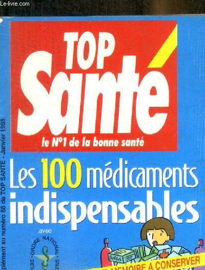 TOP SANTE LE N 1 DE LA BONNE SANTE - SUPLEMENT AU N 88 - JANVIER 1998 - LES 100 MEDICAMENTS INDISPENSABLES - AIDE MEMOIRE A CONSERVER
