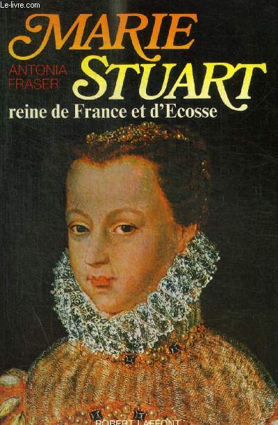 MARIE STUART - REINE DE FRANCE ET D ECOSSE