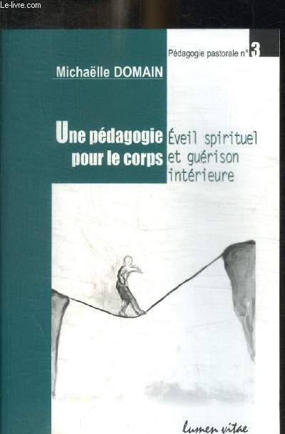 UNE PEDAGOGIE POUR LE CORPS - EVEIL SPIRITUEL ET GUERISON INTERIEURE