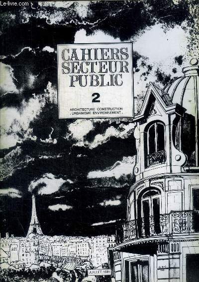 CAHIERS SECTEUR PUBLIC - 2 - ARCHITECTURE CONSTRUCTION - URBANISME ENVIRONNEMENT - JUILLET 1981