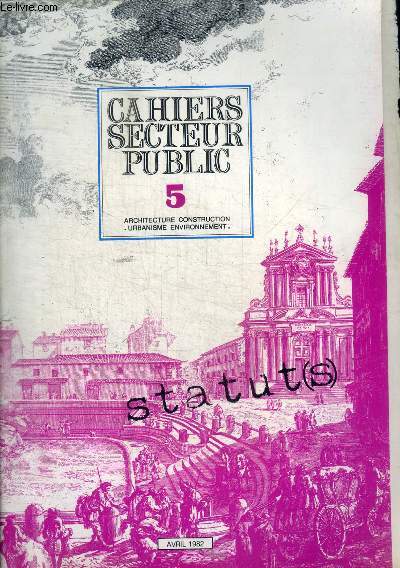 CAHIERS SECTEUR PUBLIC - 5 - ARCHITECTURE CONSTRUCTION - URBANISME ENVIRONNEMENT - AVRIL 1982 -
