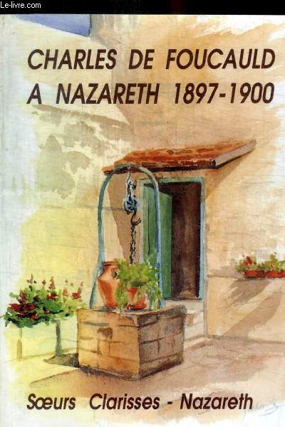CHARLES DE FOUCAULD A NAZARETH 1897 - 1900