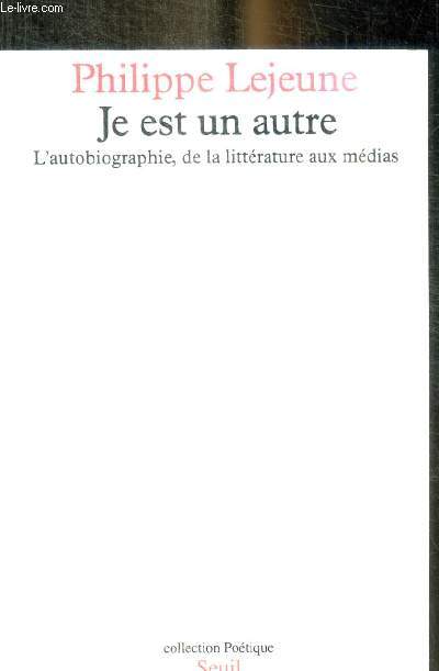 JE EST UN AUTRE - L AUTOBIOGRAPHIE DE LA LITTERATURE AUX MEDIAS