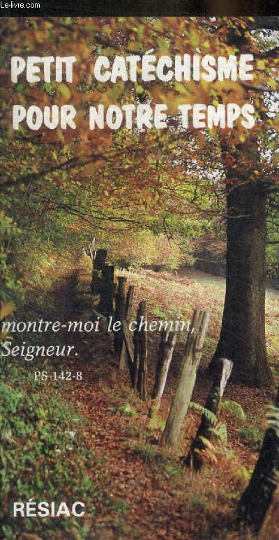 PETIT CATECHISME POR NOTRE TEMPS - MONTRE MOI LE CHEMIN SEIGNEUR