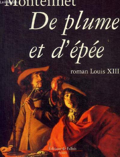 DE PLUME ET D'EPEE. ROMAN LOUIS XIII