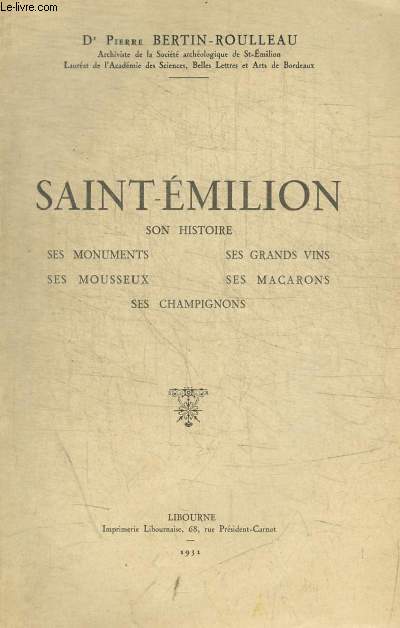 SAINT EMILION SON HISTOIRE / SES MONUMENTS / SES MOUSSEAUX / SES GRANDS VINS / SES MACARONS / SES CHAMPIGNONS