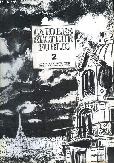 CAHIERS SECTEUR PUBLIC - ARCHITECTURE CONSTRUCTION - URBANSIME ENVIRONNEMENT - N 2 - JUILLET 1981