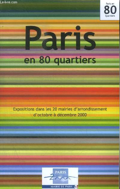 PARIS EN 80 QUARTIERS - EXPOSITIONS DANS LES 20 MAIRIES D ARRONDISSEMENT D OCTOBRE A DECEMBRE 2000
