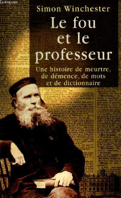 LE FOU ET LE PROFESSEUR - UNE HISTOIRE DE MEURTRE DE DEMENCE DE MOTS ET DE DICTIONNAIRE