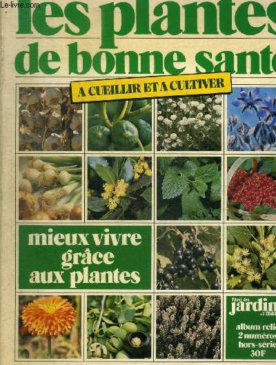 LES PLANTES D BONNE SANTE - ACCEUILLIR ET A CULTIVER - MIEUX VIVRE GRACE AUX PLANTES