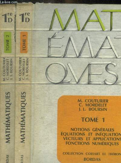 MATH - EMATI - QVES / EN DEUX VOLUMES : - TOME 1 + TOME 2 - - 1 ERE D - NOTIONS GENERALES / EQUATIONS ET INEQUATIONS / VECTEURS ET APPLICATIONS / FONCTIONS NUMERIQUES