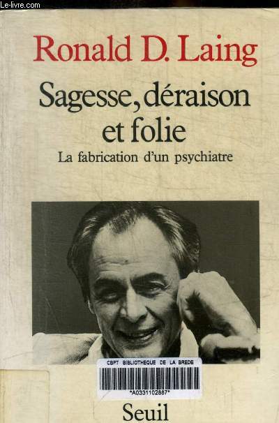 SAGESSE DERAISON ET FOLIE - LA FABRICATION D UN PSYCHIATRE